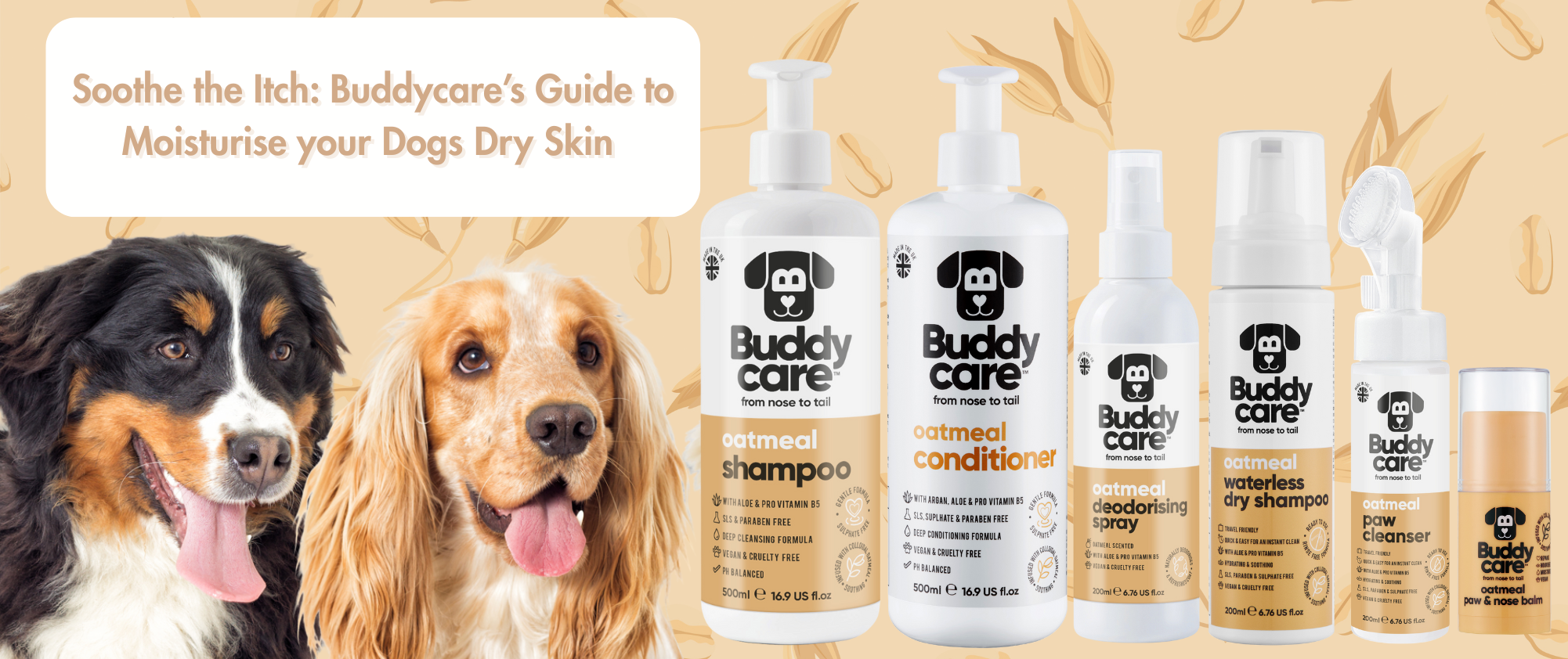 Buddycare Oatmeal Dog Grooming Range – soothe dry, itchy skin with moisturising oatmeal shampoo, conditioner, deodorising spray, waterless dry shampoo, paw cleanser, and paw & nose balm, featuring two happy dogs.